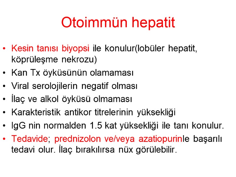 Otoimmün hepatit Kesin tanısı biyopsi ile konulur(lobüler hepatit, köprüleşme nekrozu) Kan Tx öyküsünün olamaması